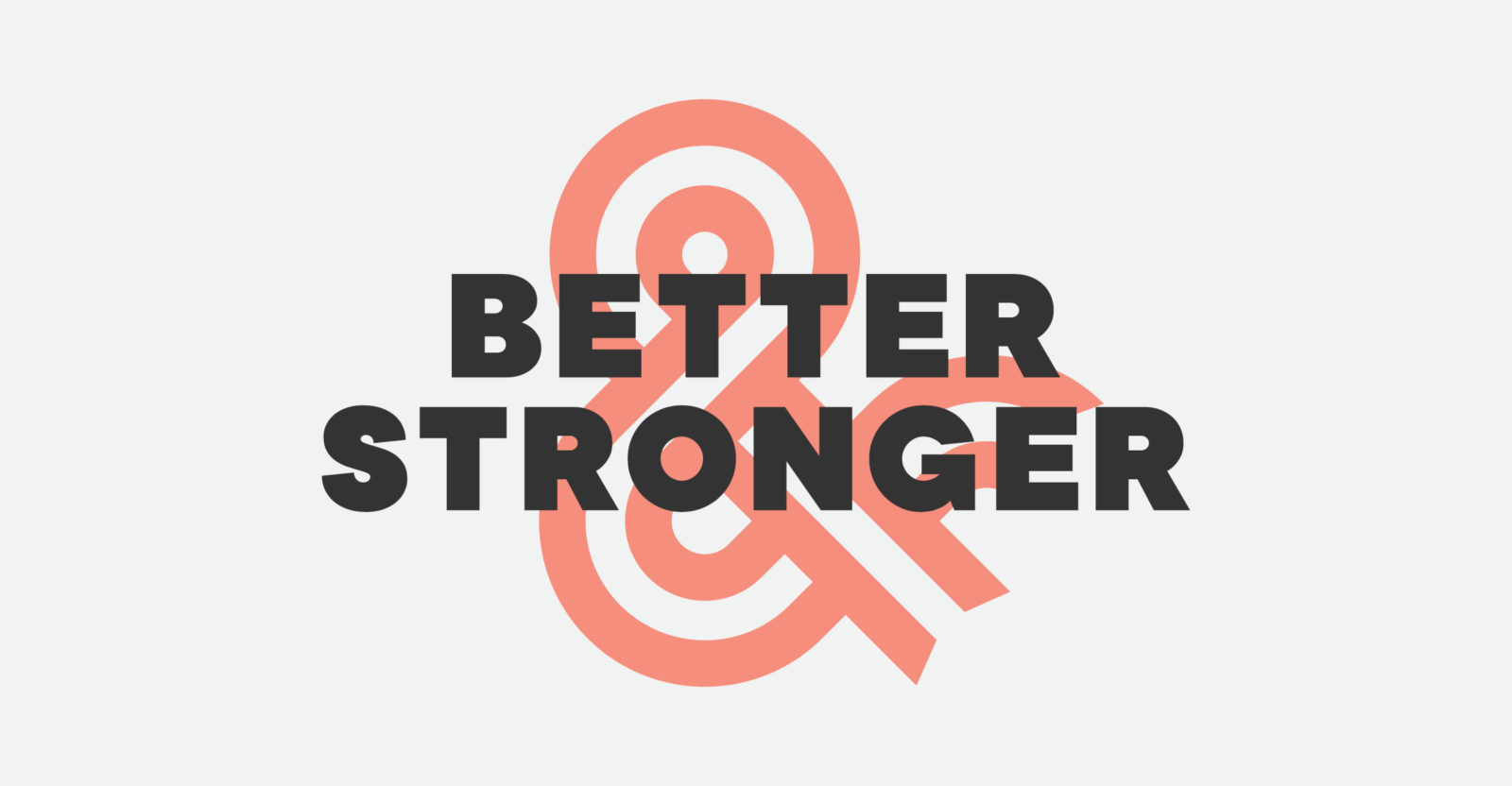 Better & Stronger